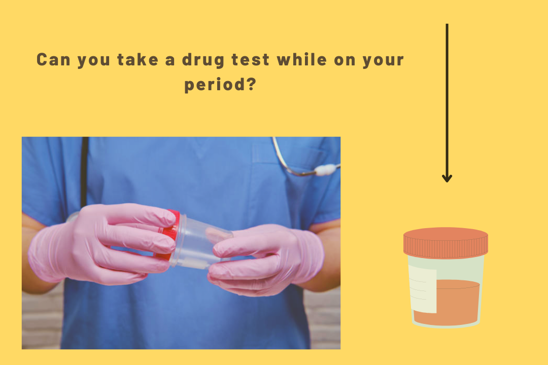 Can you take a drug test while on your period